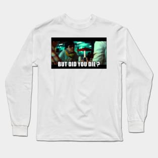 But did you DIE? Funny Meme Graphic Long Sleeve T-Shirt